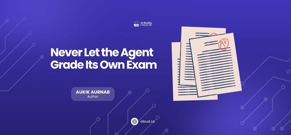 Never Let the Agent Grade Its Own Exam
